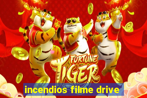 incendios filme drive